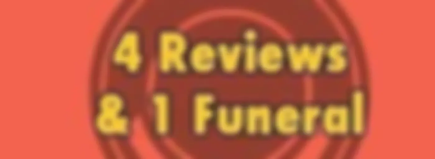 4 Reviews & 1 Funeral