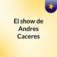 Episodio 135 - El show de Andres Caceres