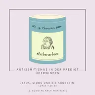 #lutherserbsen | Folge 24: Einen Pharisäer, bitte. (Lukas 7,36-50 - 11. Sonntag nach Trinitatis)