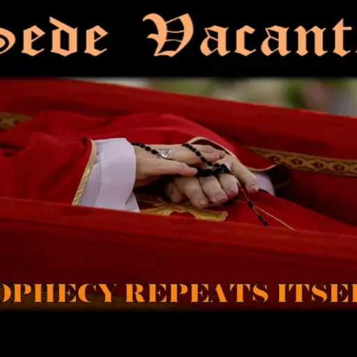 Show sample for 5/5/25: SEDE VACANTE - PROPHECY REPEATS ITSELF