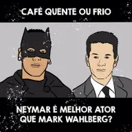 Café Quente ou Frio - Neymar é Melhor Ator que Mark Wahlberg?