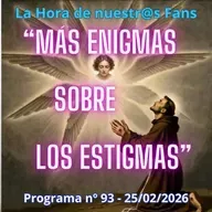 "MÁS ENIGMAS SOBRE LOS ESTIGMAS" La Hora de Nuestr@s Fans - Progr. nº 93 - 25/02/2026 - Episodio exclusivo para mecenas