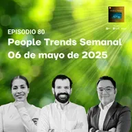 People Trends Semanal 06 de mayo de 2025 E.80