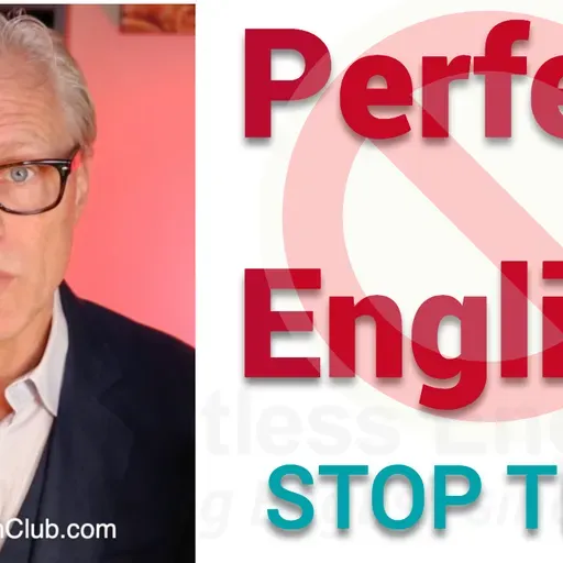 Just Stop Trying to Speak English Perfectly