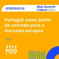 ApexPod em Movimento | Web Summit Lisboa | Episódio 2 - Portugal: porta de entrada para o mercado europeu