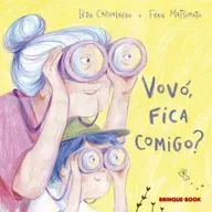 Vovó, fica comigo? - Iêda Carvalhêdo & Fran Matsumoto - Brinque-Book