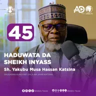 45 | NI DA SHEIKH INYAS | SHEIKH YAKUBU MUSA HASSAN KATSINA SHUGABAN JIBWIS NA JIHAR KATSINA | RUMFAR AFRICA PODCAST HAUSA