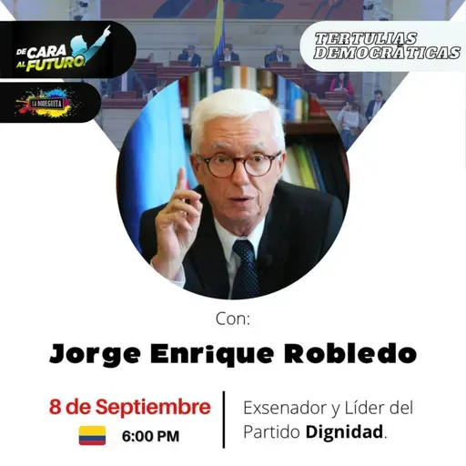 Tertulias Democráticas 🎙 con Jorge Enrique Robledo