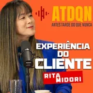 EP 318 Transformando Negócios com CX com Rita Midori AZUL LINHAS AEREA | PodCast ATDQN