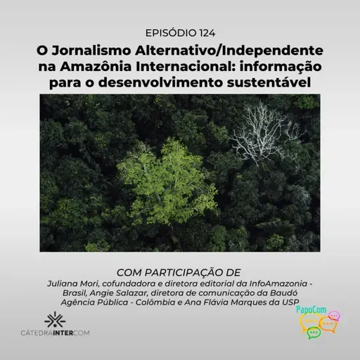 PapoCom 124 - O Jornalismo Alternativo/Independente na Amazônia Internacional(Cátedra Intercom)