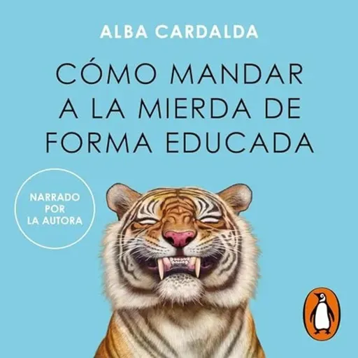 Cómo mandar a la mierda de forma educada -  Alba Cardalda - Audiolibro Completo