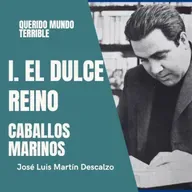 1.14. Querido Mundo Terrible - El Dulce Reino - Caballos Marinos.