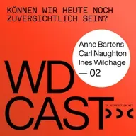 WDCAST 02 - Anne Bartens / Carl Naughton / Ines Wildhage "Können wir heute noch zuversichtlich sein?"