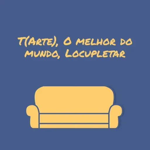 T(arte), O melhor do mundo, Locupletar