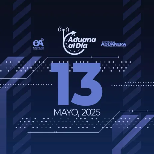 Aduana al Día - 13 de mayo de 2025