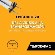 De la crisis a la transformación: encontrar a Dios en medio de la sequía