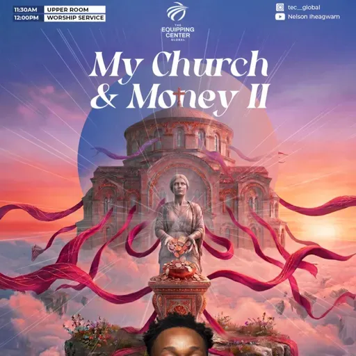 My Church and Money || My Church and I || The Equipping Center Global || Pastor Nelson Iheagwam