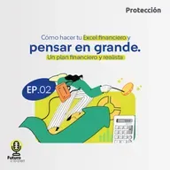 EP02. Cómo hacer tu excel financiero y pensar en grande: un plan financiero y realista