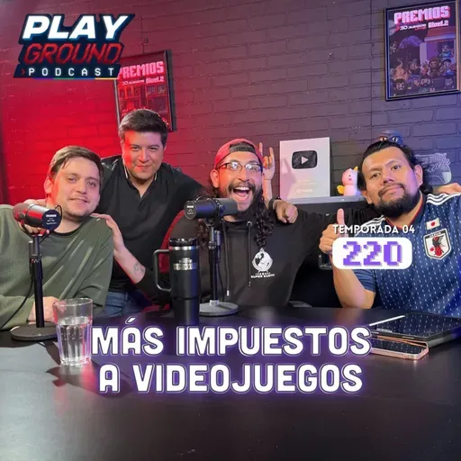 Playground Show Episodio 220 🔴 ¡El gobierno mexicano pondrá impuestos a los videojuegos violentos!