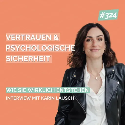 So entstehen Vertrauen & psychologische Sicherheit im Team - Interview mit Karin Lausch