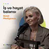 İş və həyat balansı | Harada səhv edirik? | Günel Mavliyarova | Söhbətgah