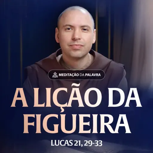 A lição da figueira | (Lucas 21, 29-33) #2543 | Meditação da Palavra