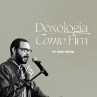 Doxologia como Fim - Igor Miguel