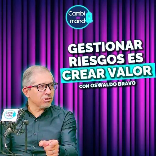 Por qué las empresas deben anticiparse a los riesgos | Con Oswaldo Bravo | Cdm T2 | Ep 22