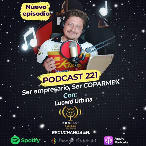 221. "Ser empresario, Ser COPARMEX" con Lucero Urbina, Directora General de Datacloud Solutions
