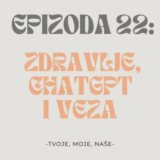 Ep. 22 - Zdravlje, chatgpt i veza