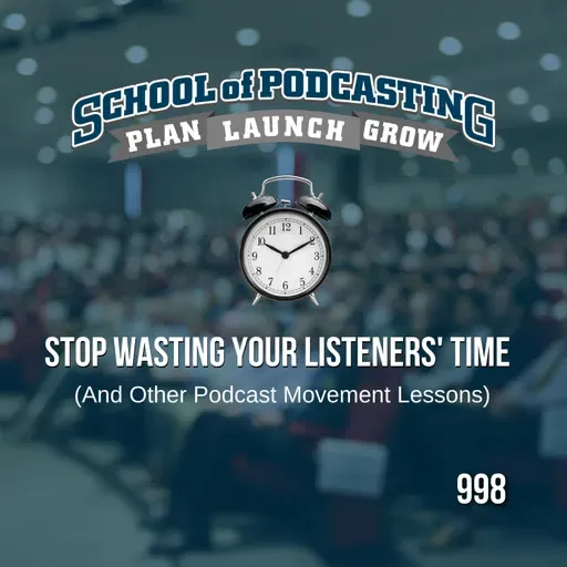 Stop Wasting Your Listeners' Time - and other lessons from Podcast Movement