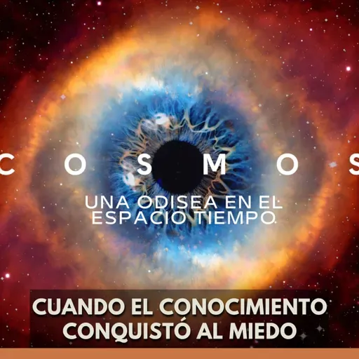 Cosmos: Una Odisea en el Espacio: Cuando el Conocimiento Conquistó al Miedo