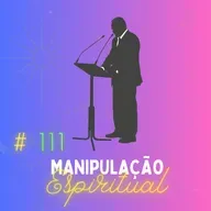 #111 - Os 7 Sinais da Manipulação Espiritual