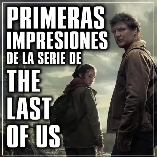 Primeras impresiones de la serie de the last of us