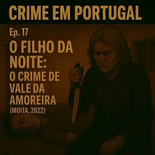 O Filho da Noite: O Crime de Vale da Amoreira (Moita, 2022)