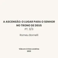 A ascensão: O lugar ara o Senhor no trono de Deus pt. 3/3 - Romeu Bornelli