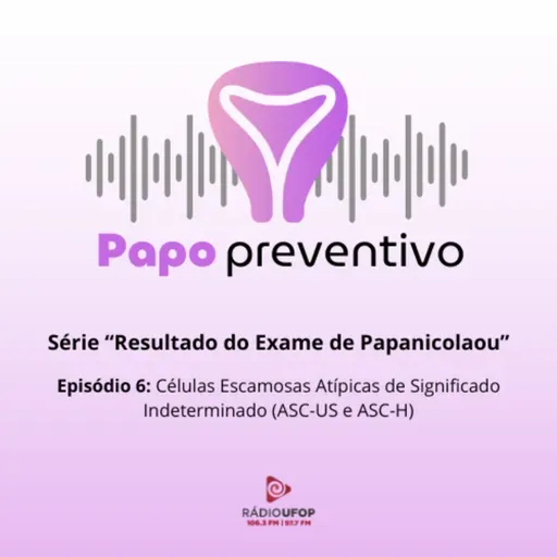SPOT: Papo preventivo - Série "Resultados do Exame de Papanicolau" - Ep.6 - Células Escamosas Atípicas de Significado Indeterminado (ASC-US e ASC-H)