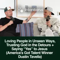 Loving People in Unseen Ways, Trusting God in the Detours + Saying “Yes” to Jesus (America’s Got Talent Winner Dustin Tavella)