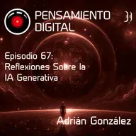 Ep67: Reflexiones sobre la IA Generativa