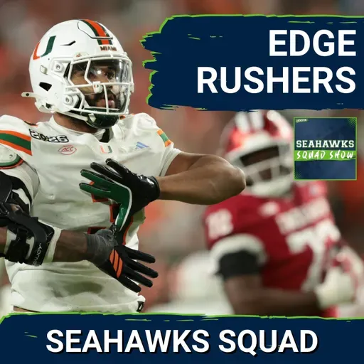 SEAHAWKS SQUAD SHOW: Previewing the EDGE RUSHER DRAFT CLASS