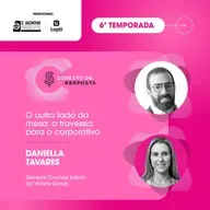 EP #134: Daniella Tavares, o outro lado da mesa: a travessia para o corporativo