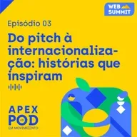 Episódio 3 - Do pitch à internacionalização: histórias que inspiram