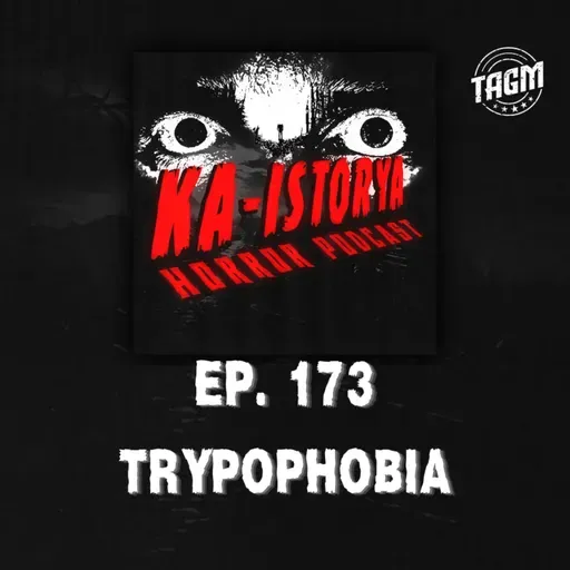 Episode 173 : TRYPOPHOBIA