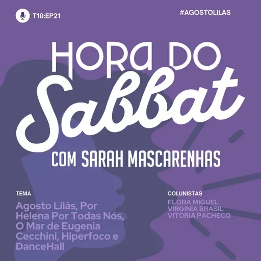 EP 21: Agosto Lilás, Por Helena Por Todas Nós, O Mar de Eugenia Cecchini, Hiperfoco e DanceHall