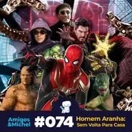 Amigos & Michel #074 - Homem Aranha: Sem Volta Para Casa