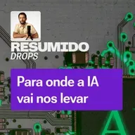 RESUMIDO Drops: Para onde a IA vai nos levar nos próximos cinco anos
