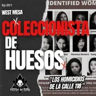 Ep 201 "El Coleccionista de Huesos de West Mesa | Un Misterio Sin Resolver"