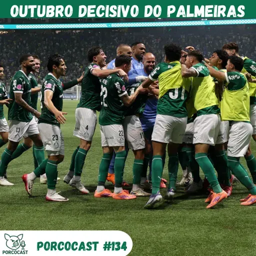 Porcocast #134 - Outubro decisivo do Palmeiras