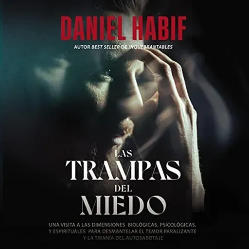 Las trampas del miedo - Daniel Habif - Audiolibro Completo - Narrado por Daniel Habif