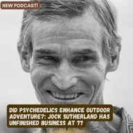 Did Psychedelics Enhance Outdoor Adventure? Jock Sutherland Has Unfinished Business at 77